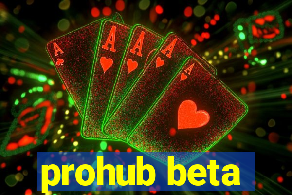 prohub beta